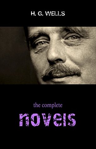 The Collected Works of H. G. Wells: Over 120+ Science Fiction Classics, Dystopian Novels & Time Travel Tales; Including Scientific, Political and Historical ... The War of the Worlds, Modern Utopia…)