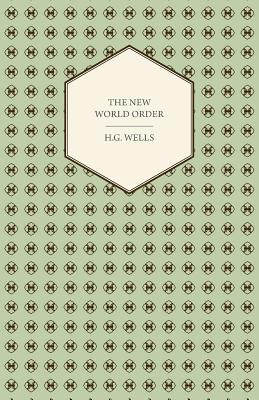 The New World Order - Whether it is Attainable, How it can be Attained, and What Sort of World a World at Peace Will Have to Be