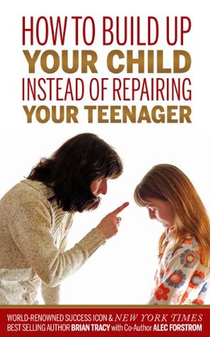How to Build Up Your Child Instead of Repairing Your Teenager