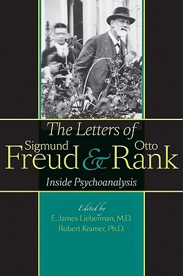 The Letters of Sigmund Freud and Otto Rank: Inside Psychoanalysis