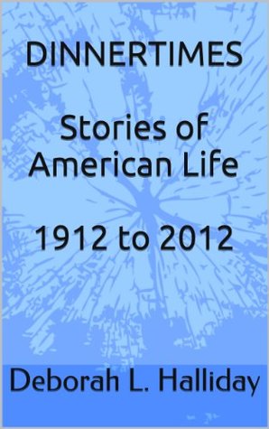 Dinnertimes: Stories of American Life 1912 to 2012