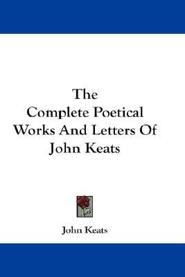 The Complete Poetical Works And Letters Of John Keats