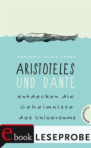 Leseprobe - Aristoteles und Dante entdecken die Geheimnisse des Universums