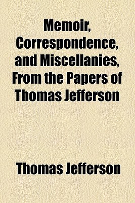 Memoirs, Correspondence And Private Papers Of Thomas Jefferson, Ed. By T.J. Randolph (1)