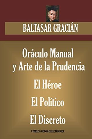 Oráculo Manual y Arte de la Prudencia; El Héroe; El Político; El Discreto (Timeless Wisdom Collection)