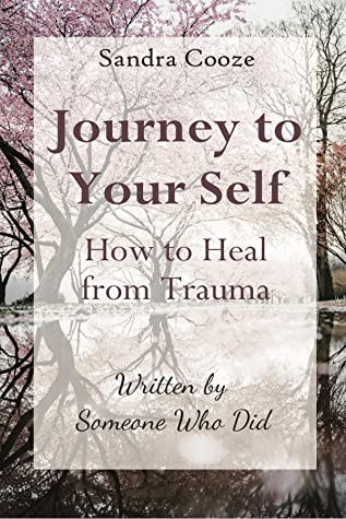 Journey to Your Self - How to Heal from Trauma: Written by Someone Who Did