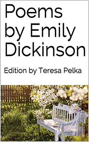 Poems by Emily Dickinson: Edition by Teresa Pelka