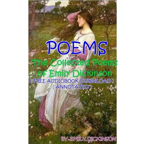 The Collected Poems of Emily Dickinson - [ FREE AUDIOBOOK DOWNLOAD ] [ ANNOTATED ]