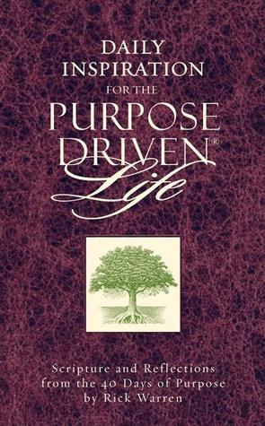 Daily Inspiration for the Purpose Driven Life: Scriptures and Reflections from the 40 Days of Purpose