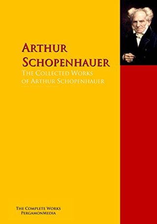 The Collected Works of Arthur Schopenhauer: The Complete Works PergamonMedia (Highlights of World Literature)