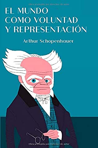 El mundo como voluntad y representación: Libro primero, segundo, tercero y cuarto