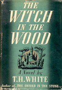 The Witch in the Wood (The Once and Future King, #2)