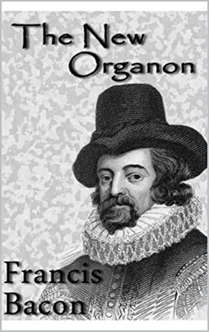 The New Organon: True Directions concerning the interpretation of Nature (Francis Bacon)
