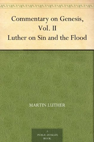 Commentary on Genesis, Volume 2: Luther on Sin and the Flood