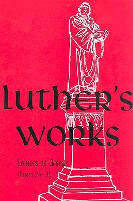 Lectures on Genesis: Chapters 26-30 (Luther's Works, #5)