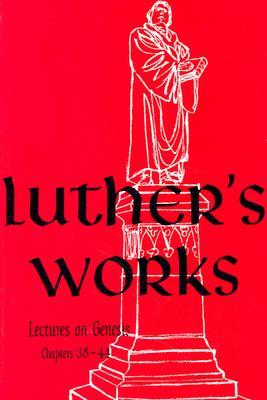 Lectures on Genesis: Chapters 38-44 (Luther's Works, #7)