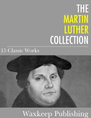 The Martin Luther Collection: 15 Classic Works