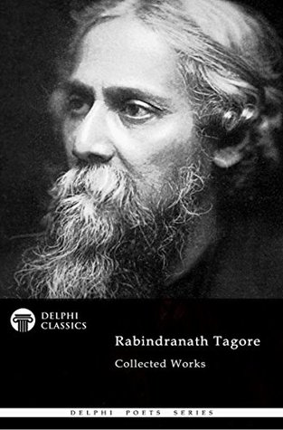 Delphi Collected Works of Rabindranath Tagore (Illustrated) (Delphi Poets Series Book 75)