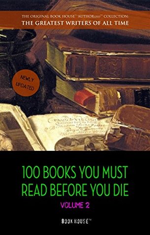 100 Books You Must Read Before You Die - Volume 2 (The Greatest Writers of All Time)