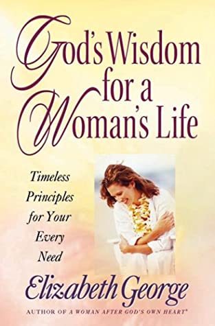 God's Wisdom for a Woman's Life: Timeless Principles for Your Every Need