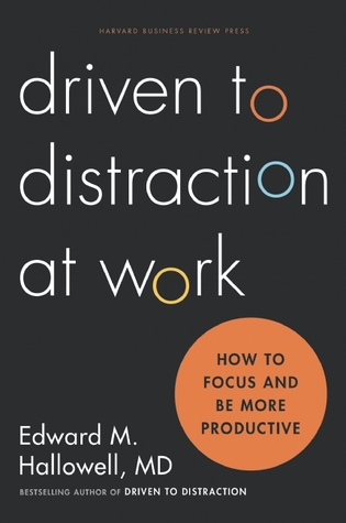 Driven to Distraction at Work: How to Focus and Be More Productive