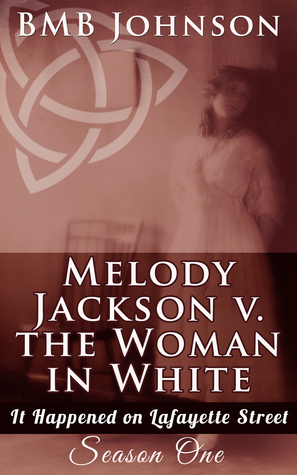 Melody Jackson v. the Woman in White (It happened on Lafayette Street Book 1)