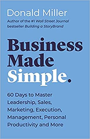 Business Made Simple: 60 Days to Master Leadership, Sales, Marketing, Execution, Management, Personal Productivity and More