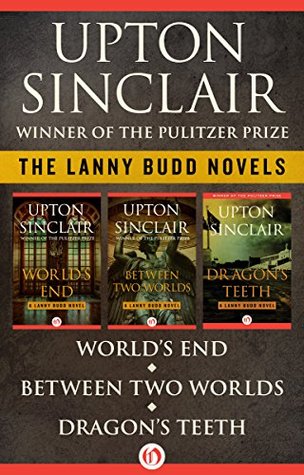 The Lanny Budd Novels: World's End, Between Two Worlds, and Dragon's Teeth