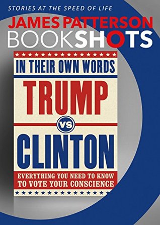 Trump vs. Clinton: In Their Own Words: Everything You Need to Know to Vote Your Conscience