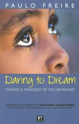 Daring to Dream: Toward a Pedagogy of the Unfinished (Critical Narrative)