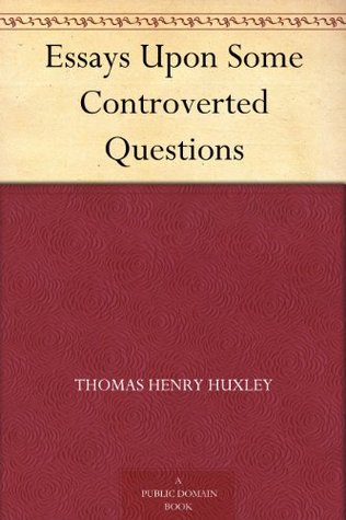 Essays Upon Some Controverted Questions (1892)