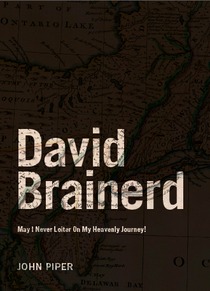 David Brainerd: May I Never Loiter On My Heavenly Journey (Missions Biography #1)
