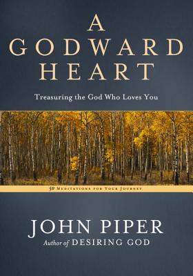 A Godward Heart: Treasuring the God Who Loves You