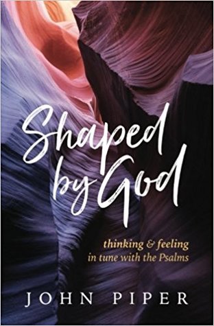 Shaped by God: Thinking and Feeling in Tune with the Psalms