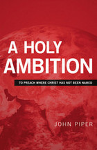 A Holy Ambition: To Preach Where Christ Has Not Been Named