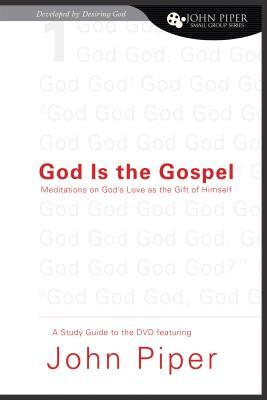 God Is the Gospel: Meditations on God's Love as the Gift of Himself: Study Guide Developed by Desiring God