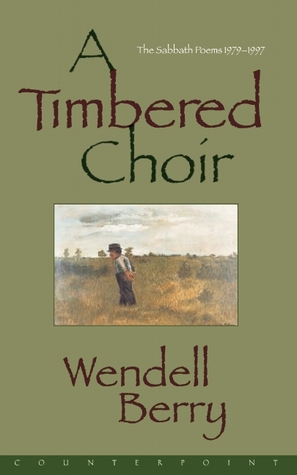 A Timbered Choir: The Sabbath Poems, 1979-1997