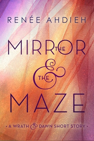 The Mirror & the Maze (The Wrath and the Dawn, #1.5)