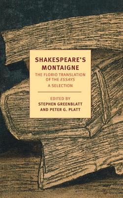 Shakespeare's Montaigne: The Florio Translation of the Essays, A Selection