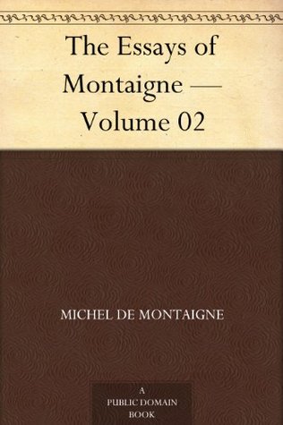 The Essays of Montaigne - Volume 02