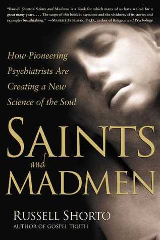 Saints and Madmen: How Pioneering Psychiatrists Are Creating a New Science of the Soul
