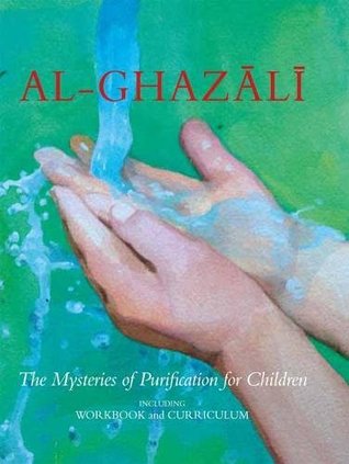 Al-Ghazali: The Mysteries of Purification for Children, including Workbook (Al-Ghazali Childrens Series)