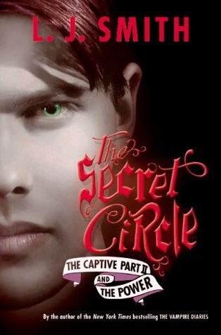 The Captive Part II / The Power (The Secret Circle, #2-3)