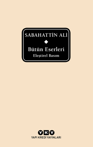 Bütün Eserleri - Eleştirel Basım - Sabahattin Ali