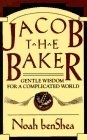 Jacob the Baker: Gentle Wisdom For a Complicated World