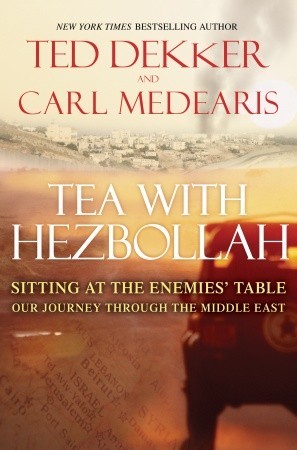 Tea with Hezbollah: Sitting at the Enemies' Table Our Journey Through the Middle East