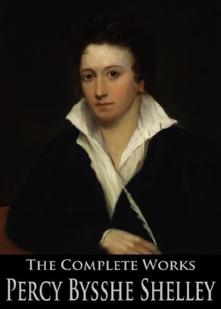 The Complete Works of Percy Bysshe Shelley: Prometheus Unbound, Ozymandias, The Masque of Anarchy, Queen Mab, Triumph of Life and More