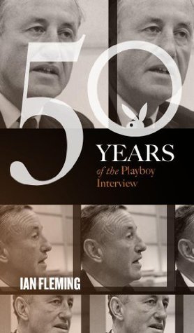 Ian Fleming: The Playboy Interview (50 Years of the Playboy Interview)