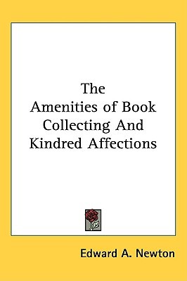 The Amenities of Book Collecting And Kindred Affections