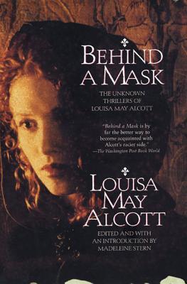 Behind a Mask: The Unknown Thrillers of Louisa May Alcott